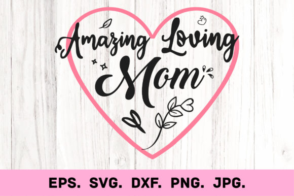Amazing Loving Mom Graphics for Crafts and Branding