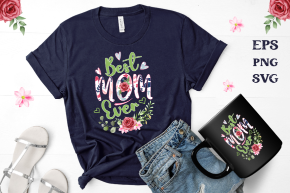 Best Mom Ever, Mom Shirts, Mother s Day