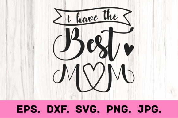 Best Mom Ever. Mother s Day Svg T-shirt Graphics Crafts