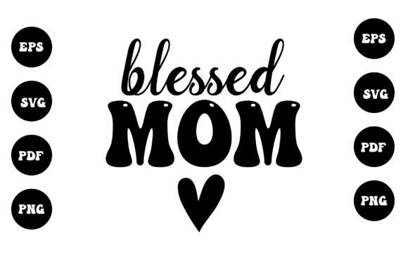 Blessed Mom -Mother s Day Gifts Svg Graphics and Crafts