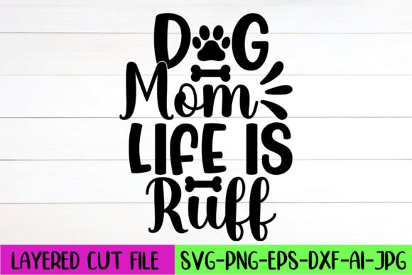 Dog Mom Life is Ruff SVG Design Graphics and Crafts