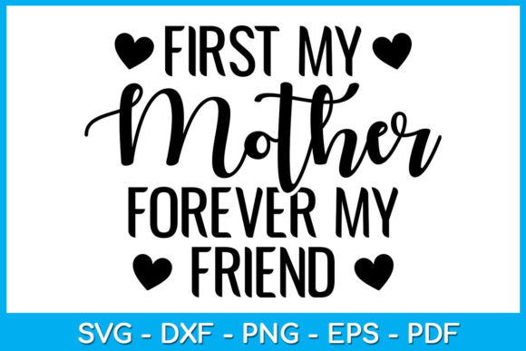 First My Mother Forever My Friend Graphics and Crafts Review