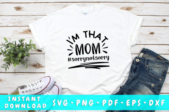 I m That Mom Sorry Not Sorry Svg Graphics and Crafts Review