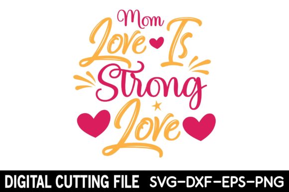 Mom Love is Strong Love SVG Graphics and Crafts Review