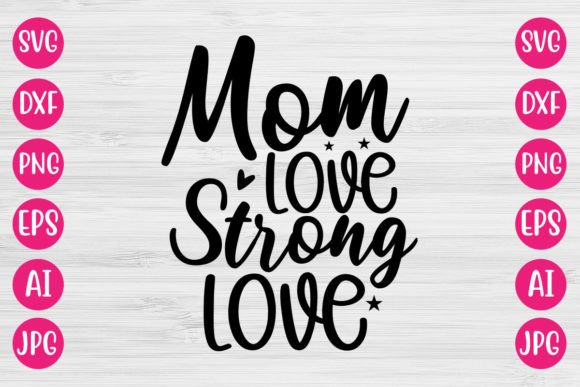 Mom Love Strong Love SVG Graphics for Crafts