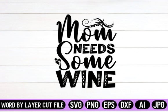 Mom Needs Some Wine SVG Design Graphics and Crafts