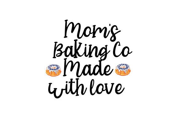 Mom s Baking Co. Made with Love Graphics and Crafts Review