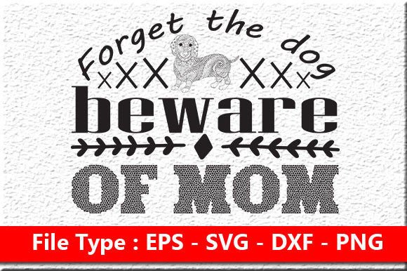 Mother Day Svg Design, Forget the Dog Be