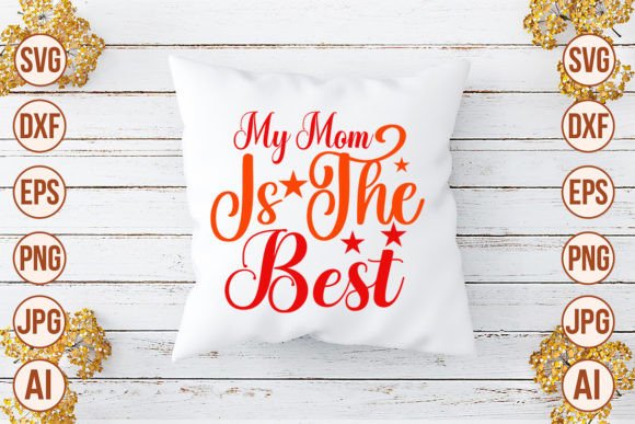 My Mom is the Best SVG Cut File Graphics and Crafts