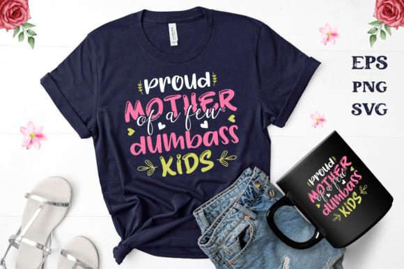 Proud Mother of a Few Dumbass Kids Graphics and Crafts Review