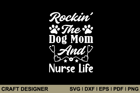 Rockin the Dog Mom and Nurse Life Svg Graphics