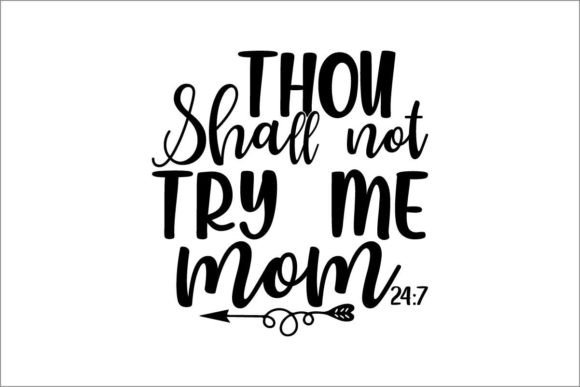 Thou Shall Not Try Me Mom 24 7 Graphics and Crafts Review