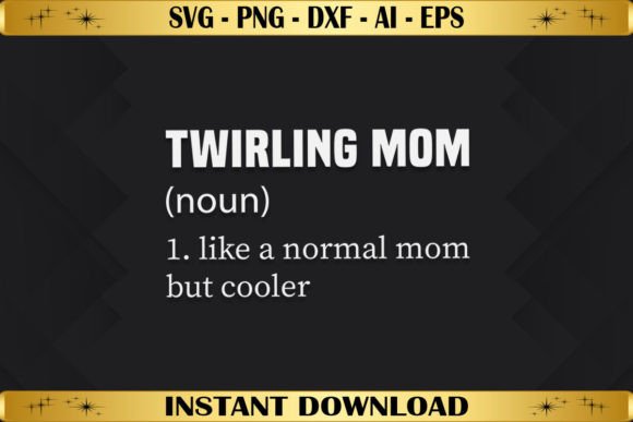 Twirling Mom Like Normal Mom but Cooler Graphics and Crafts