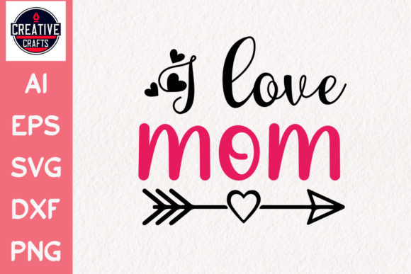 Valentine’s Day Svg Design I Love Mom Graphics And Crafts